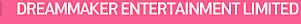 DREAMMAKER ENTERTAINMENT LIMITED