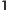 1