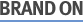 BRAND ON