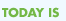  today is