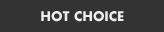 HOT CHOICE